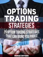 Options Trading Strategies: 25 Option Trading Strategies That Can Bring You Profit