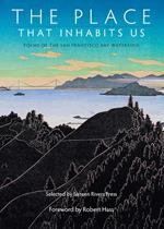 The Place That Inhabits Us: Poems of the San Francisco Bay Watershed