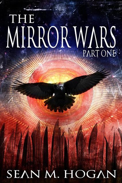 The Mirror Wars Part One - Sean M. Hogan - ebook