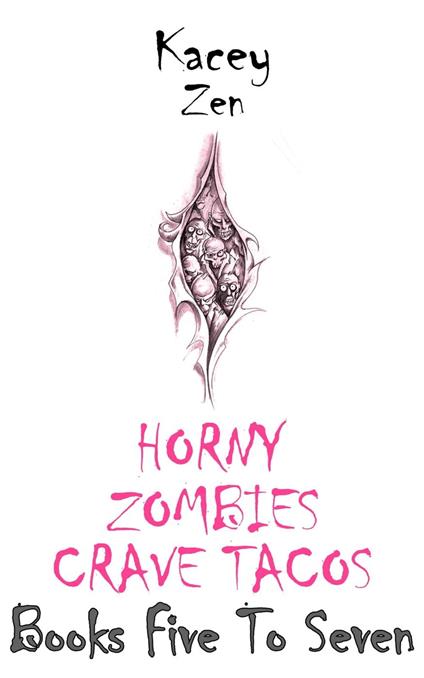 Horny Zombies Crave Tacos: Books Five To Seven