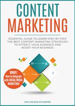 Content Marketing: Essential Guide to Learn Step-by-Step the Best Content Marketing Strategies to Attract your Audience and Boost Your Business