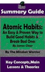Summary Guide: Atomic Habits: An Easy & Proven Way to Build Good Habits & Break Bad Ones: By James Clear | The Mindset Warrior Summary Guide