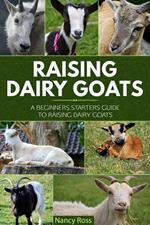 Raising Dairy Goats: A Beginners Starters Guide to Raising Dairy Goats