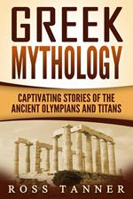 Greek Mythology: Captivating Stories of the Ancient Olympians and Titans