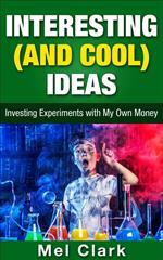 Interesting (and Cool) Ideas: Investing Experiments with My Own Money