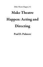 Make Theatre Happen: Acting and Directing