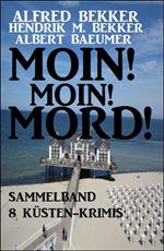 Moin! Moin! Mord! - Sammelband 8 Küsten-Krimis