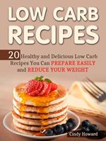 Low Carb Recipes: 20 Healthy and Delicious Low Carb Recipes You Can Prepare Easily and Reduce Your Weight