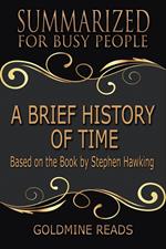 A Brief History of Time - Summarized for Busy People: Based on the Book by Stephen Hawking