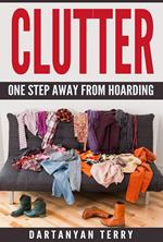 Clutter: One Step Away From Hoarding