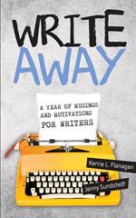 Write Away; A Year of Musings and Motivations for Writers