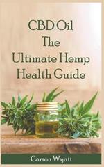 CBD Oil: the Ultimate Hemp Health Guide