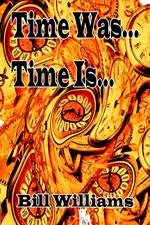 Time Is... Time Was...