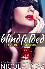 Blindfolded for Her Pleasure - A First Time Submissive Woman Erotic Short Story
