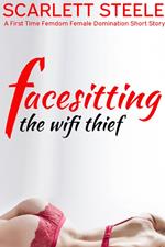 Facesitting the Wifi Thief - A First Time Femdom Female Domination Short Story