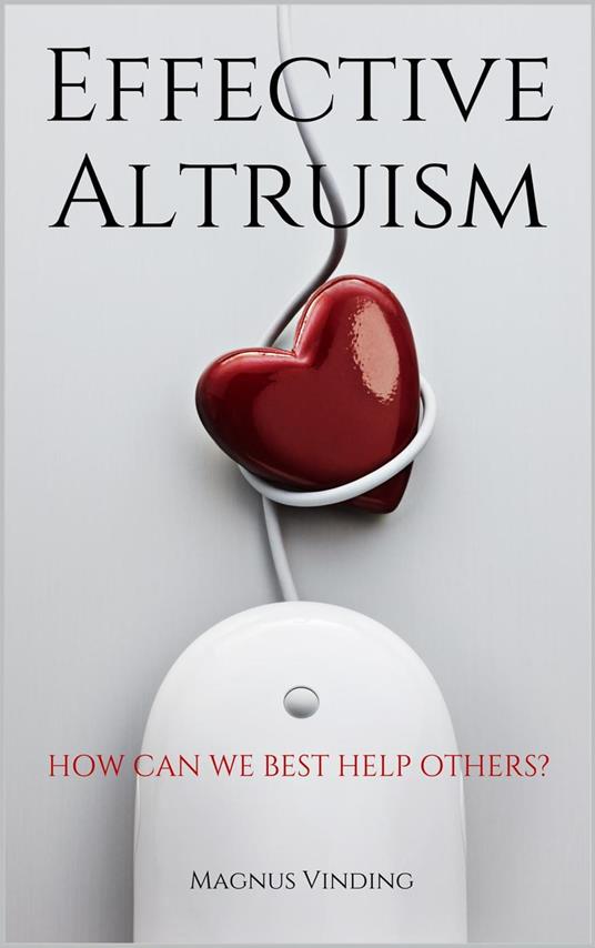 Effective Altruism: How Can We Best Help Others?