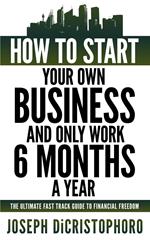 How to Start Your Own Business and Only Work 6 Months a Year