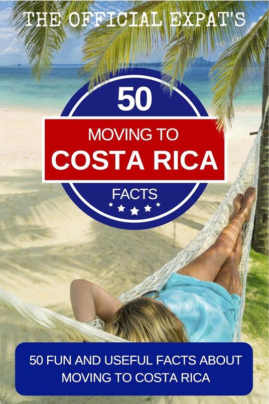 50 Facts About Moving to Costa Rica