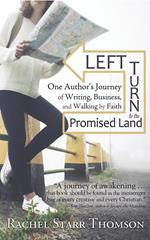 Left Turn to the Promised Land: One Author's Journey of Writing, Business, and Walking by Faith