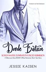 Dark Erotica: A Billionaire Boss BDSM Office Romance Short Sex Story - Rough Master Domination Forced Submission