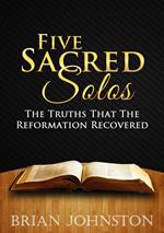 Five Sacred Solos - The Truths That the Reformation Recovered