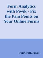 Form Analytics with Piwik - Fix the Pain Points on Your Online Forms