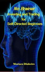 No Brainer Investing and Trading for Self-Directed Beginners