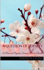 A Question of Loyalty: A Pride and Prejudice Sensual Intimate