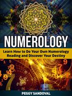 Numerology: Learn How to Do Your Own Numerology Reading and Discover Your Destiny