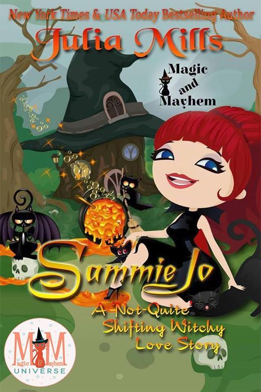 Sammie Jo: A 'Not-Quite' Shifting Witchy Love Story: Magic and Mayhem Universe