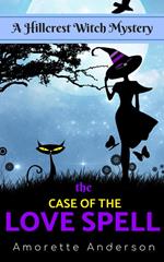 The Case of the Love Spell: A Hillcrest Witch Mystery (Prequel)