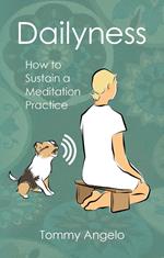 Dailyness - How to Sustain a Meditation Practice