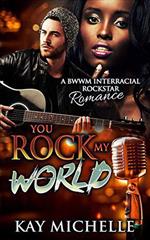 You Rock My World: A BWWM Interracial Rock Star Romance