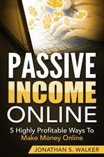 Passive Income Online: 5 Highly Profitable Ways To Make Money Online