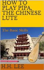 How to Play Pipa, the Chinese Lute: The Basic Skills