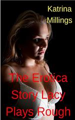 The Erotica Story Lacy Plays Rough