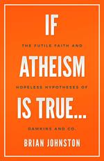 If Atheism Is True...