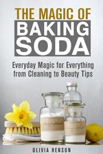 The Magic of Baking Soda: Everyday Magic for Everything from Cleaning to Beauty Tips