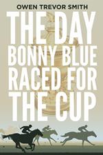 The Day Bonny Blue Raced For The Cup