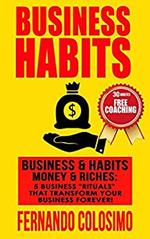 Business Habits Business, & Habits-Money, & Riches: 5 Business “Rituals” That Transform Your Business Forever