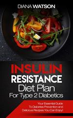 Insulin Resistance Diet Plan For Type 2 Diabetics: Your Essential Guide To Diabetes Prevention and Delicious Recipes You Can Enjoy!)