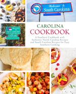 Carolina Cookbook: A Southern Cookbook with Authentic North Carolina Recipes and South Carolina Recipes for Easy Southern Cooking