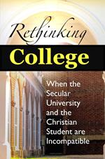 Rethinking College: When the Secular University and the Christian Student are Incompatible