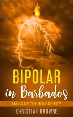 Bipolar in Barbados: Mania or the Holy Spirit?