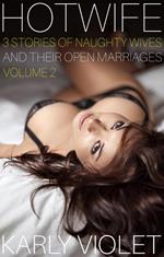 Hotwife: 3 Stories Of Naughty Wives And Their Open Marriages - Volume 2