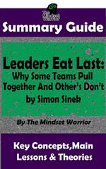 Summary Guide: Leaders Eat Last: Why Some Teams Pull Together and Others Don't: by Simon Sinek | The Mindset Warrior Summary Guide