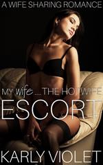 My Wife…...The Hotwife Escort - A Wife Sharing Romance