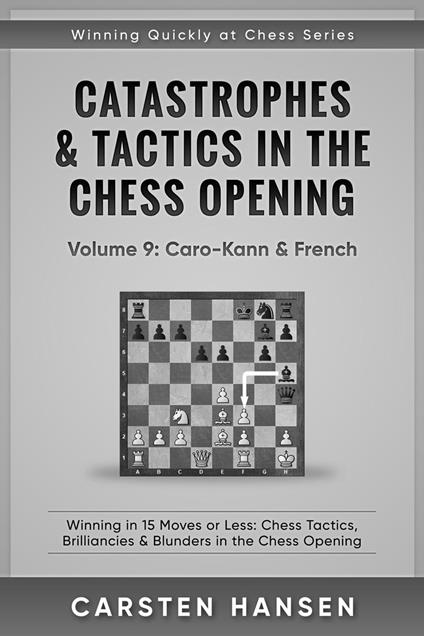 Catastrophes & Tactics in the Chess Opening - Vol 9: Caro-Kann & French