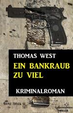 Ein Bankraub zu viel: Kriminalroman