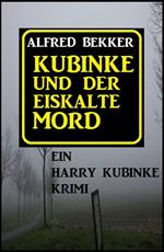 Kubinke und der eiskalte Mord